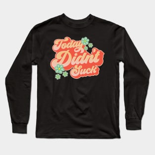 Today Didn't Suck #2 Long Sleeve T-Shirt